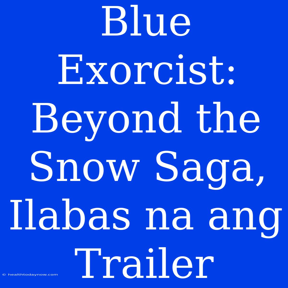 Blue Exorcist: Beyond The Snow Saga, Ilabas Na Ang Trailer