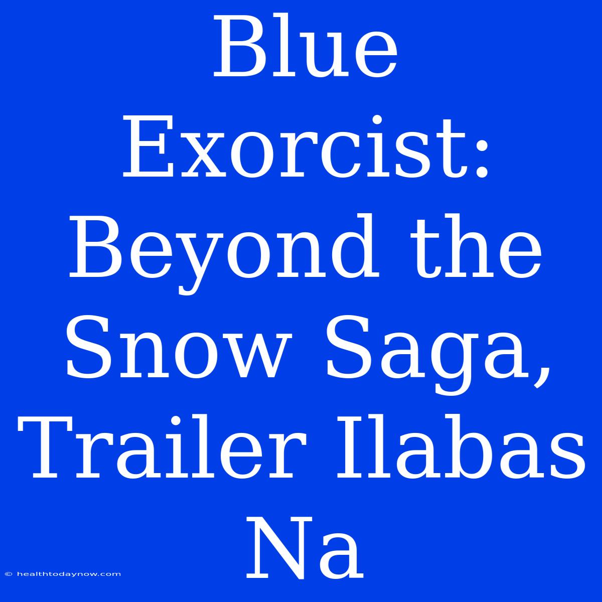 Blue Exorcist: Beyond The Snow Saga, Trailer Ilabas Na