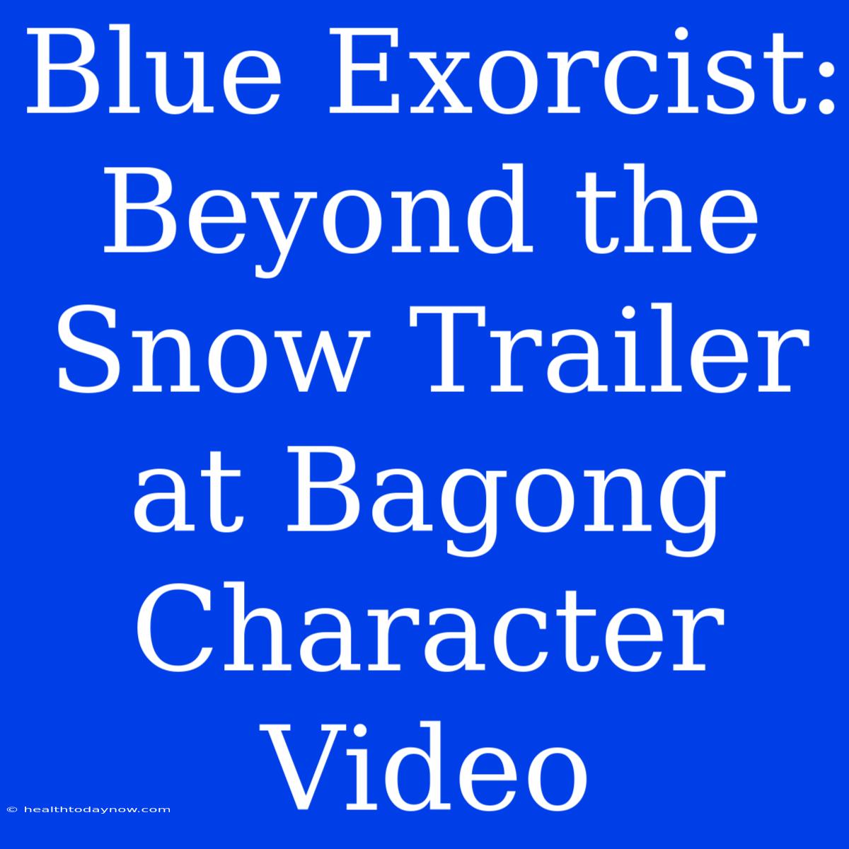 Blue Exorcist: Beyond The Snow Trailer At Bagong Character Video