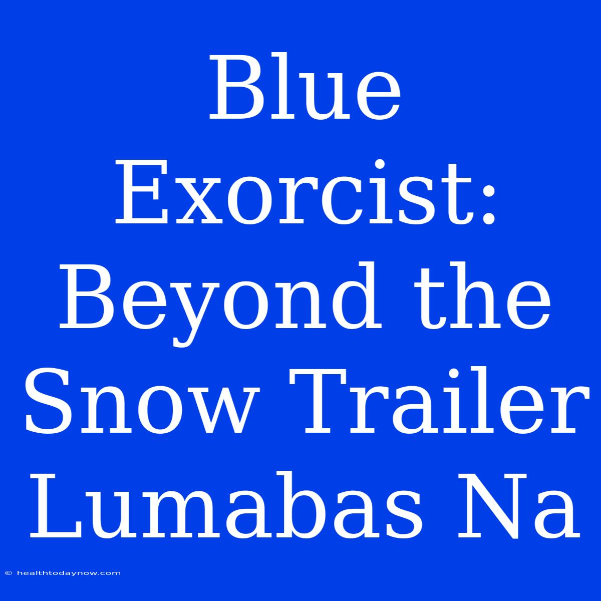 Blue Exorcist: Beyond The Snow Trailer Lumabas Na