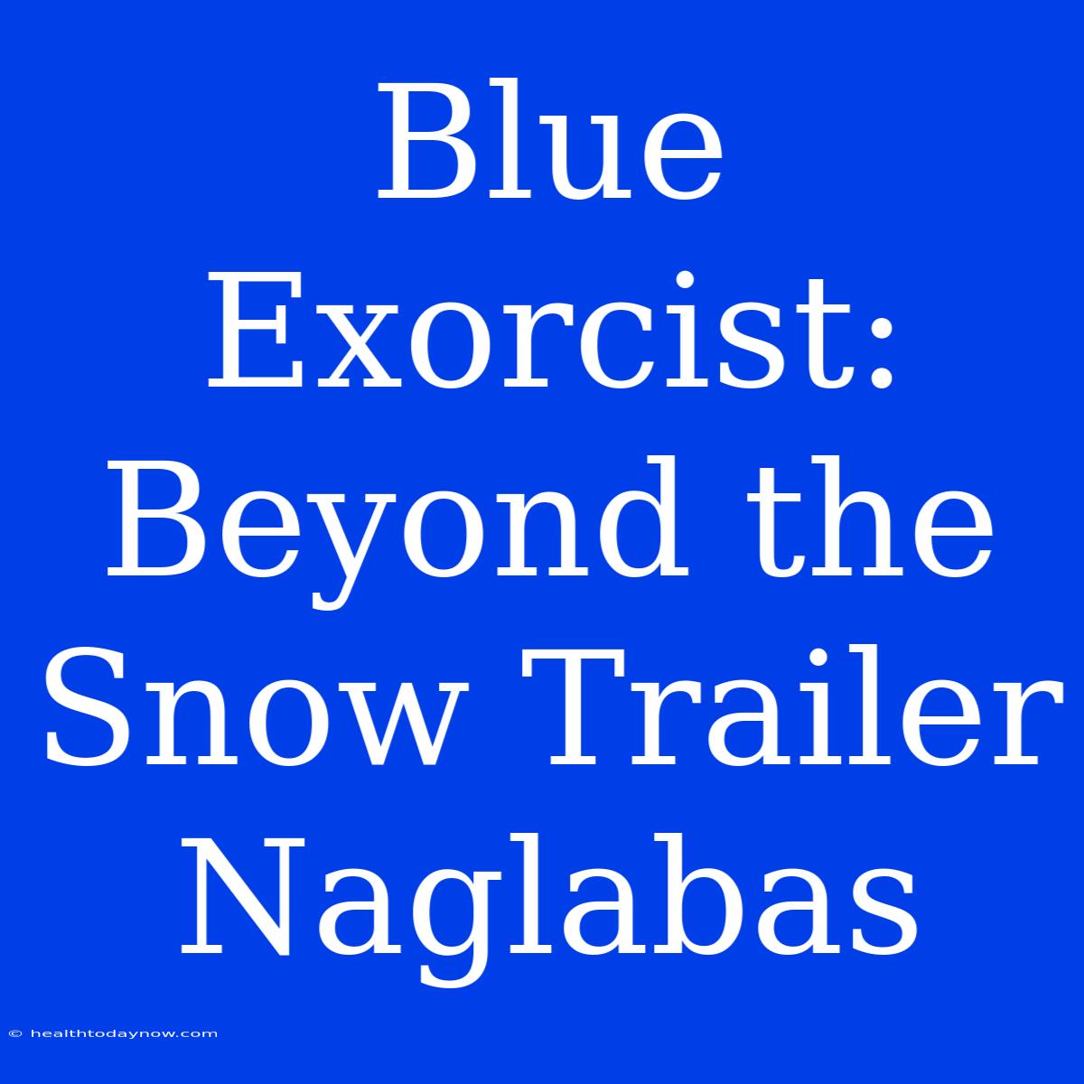 Blue Exorcist: Beyond The Snow Trailer Naglabas