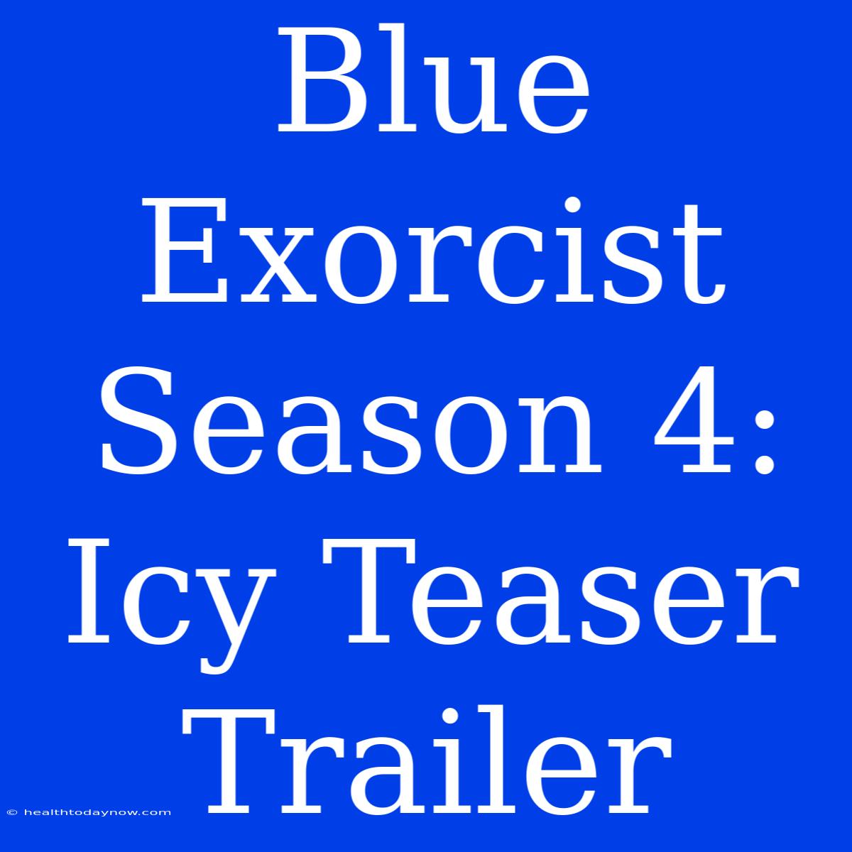 Blue Exorcist Season 4: Icy Teaser Trailer