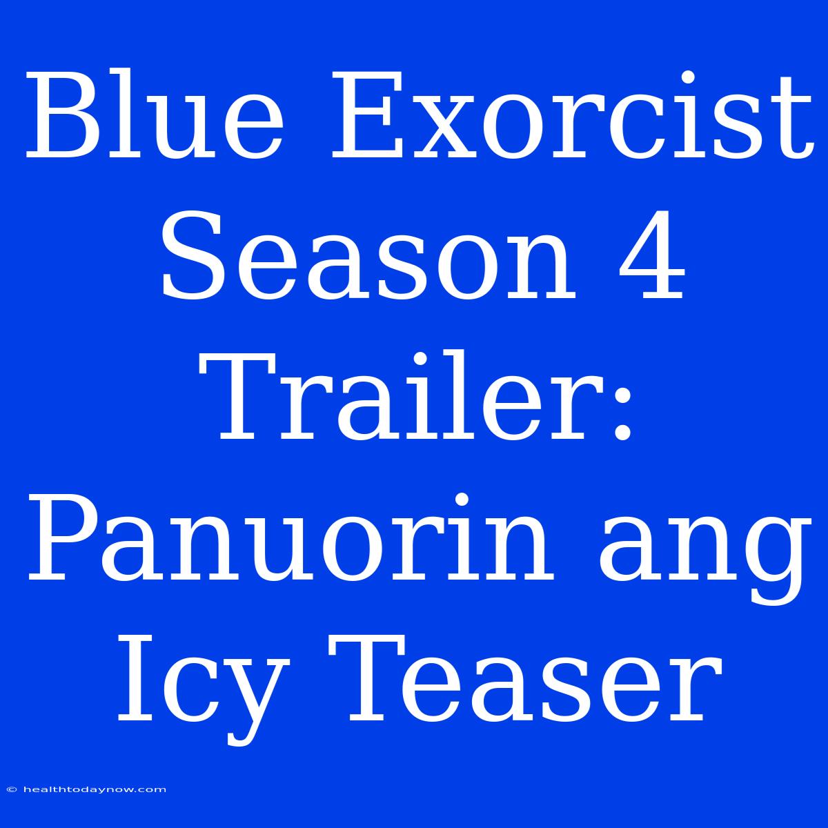 Blue Exorcist Season 4 Trailer: Panuorin Ang Icy Teaser