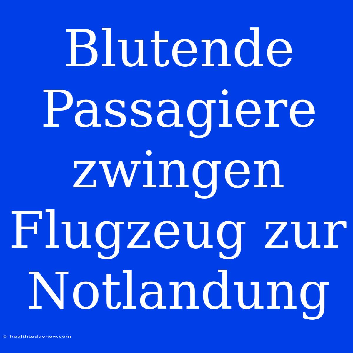 Blutende Passagiere Zwingen Flugzeug Zur Notlandung