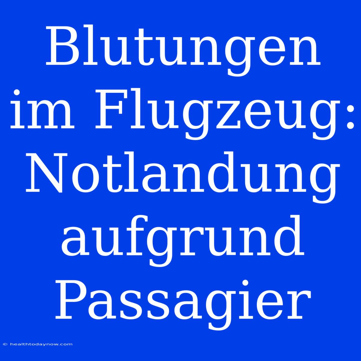 Blutungen Im Flugzeug: Notlandung Aufgrund Passagier