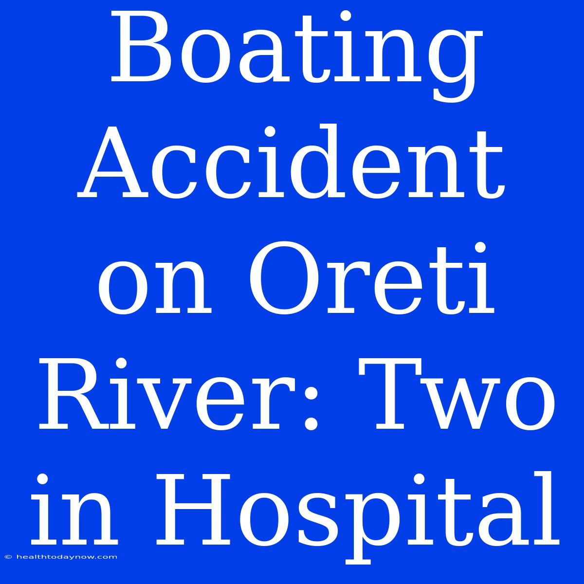 Boating Accident On Oreti River: Two In Hospital