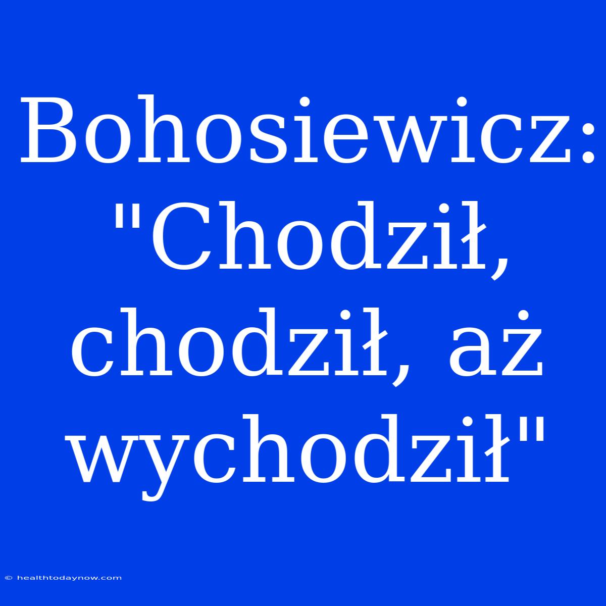 Bohosiewicz: 