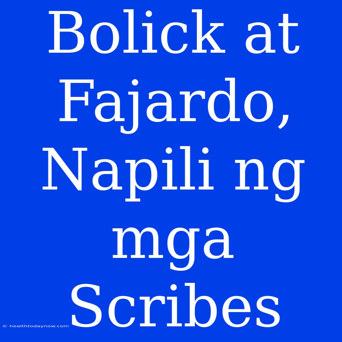 Bolick At Fajardo, Napili Ng Mga Scribes