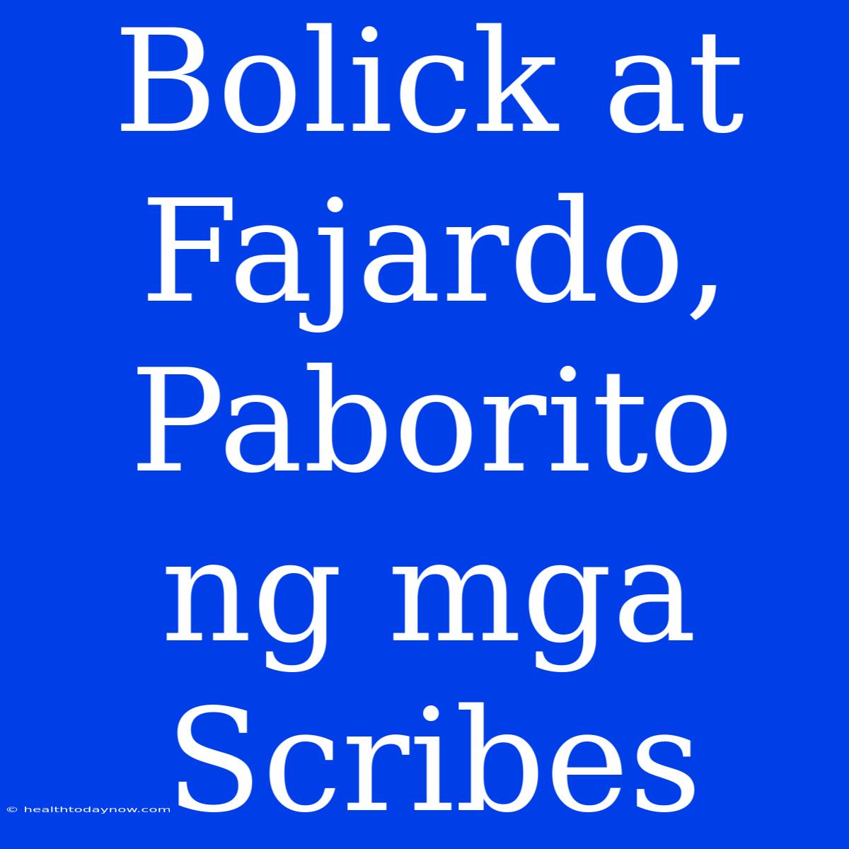 Bolick At Fajardo, Paborito Ng Mga Scribes