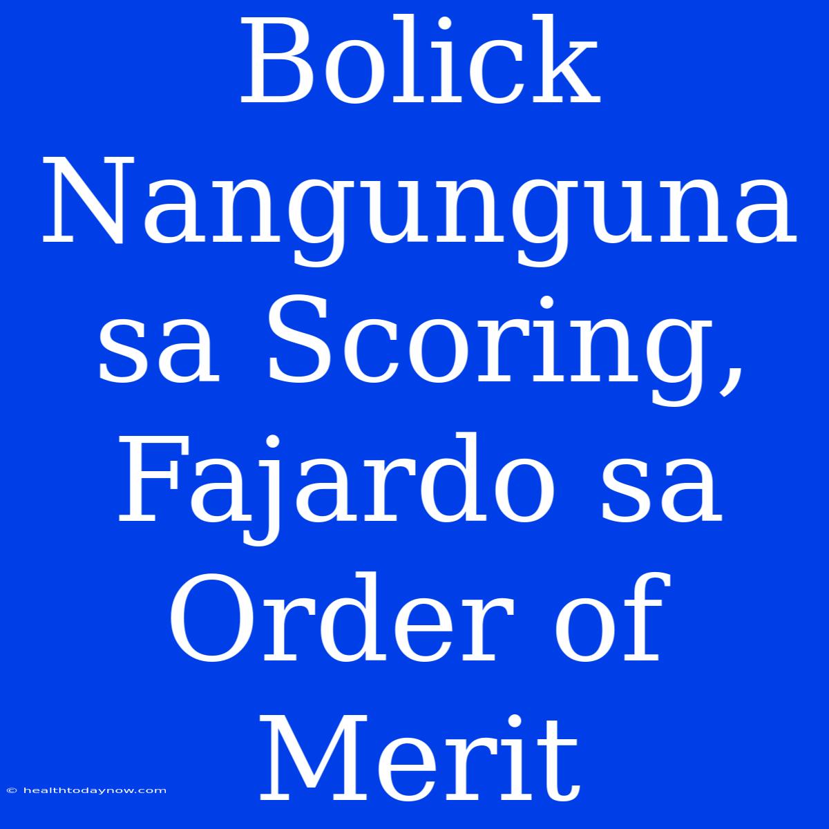 Bolick Nangunguna Sa Scoring, Fajardo Sa Order Of Merit