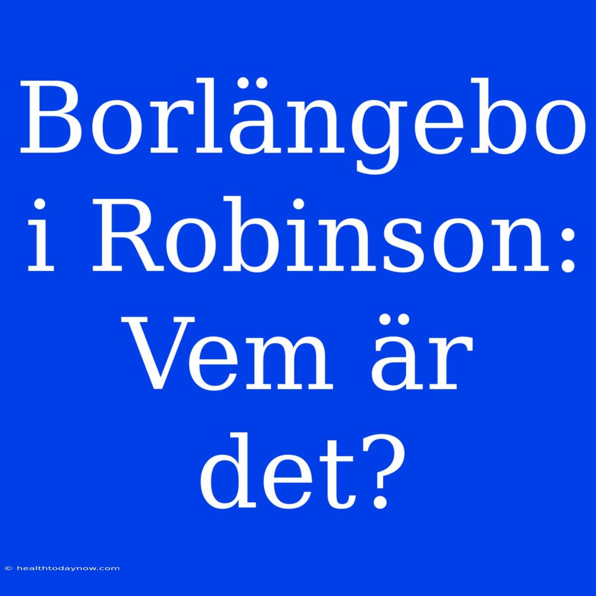 Borlängebo I Robinson: Vem Är Det?