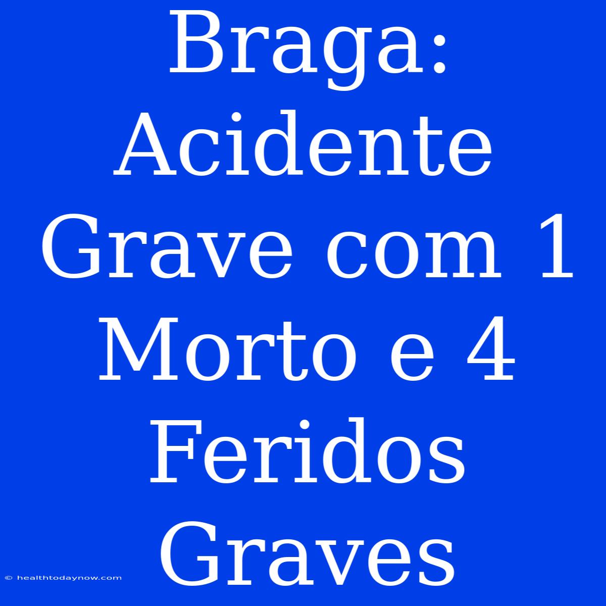 Braga: Acidente Grave Com 1 Morto E 4 Feridos Graves