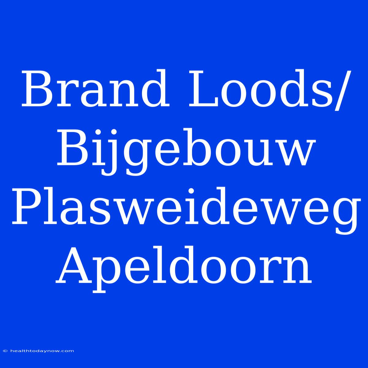 Brand Loods/Bijgebouw Plasweideweg Apeldoorn