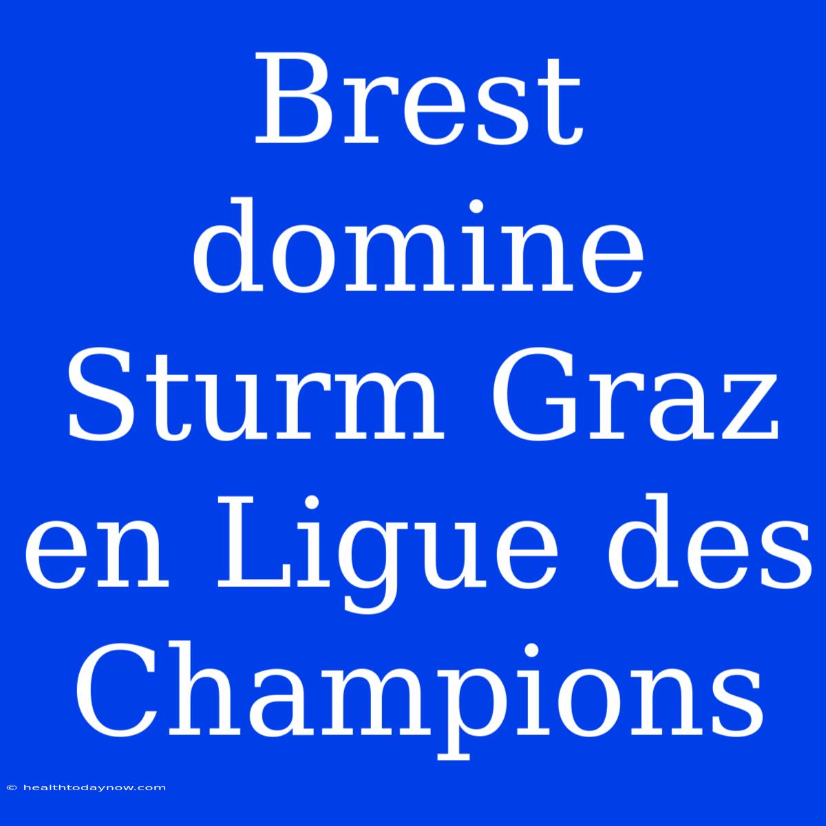 Brest Domine Sturm Graz En Ligue Des Champions