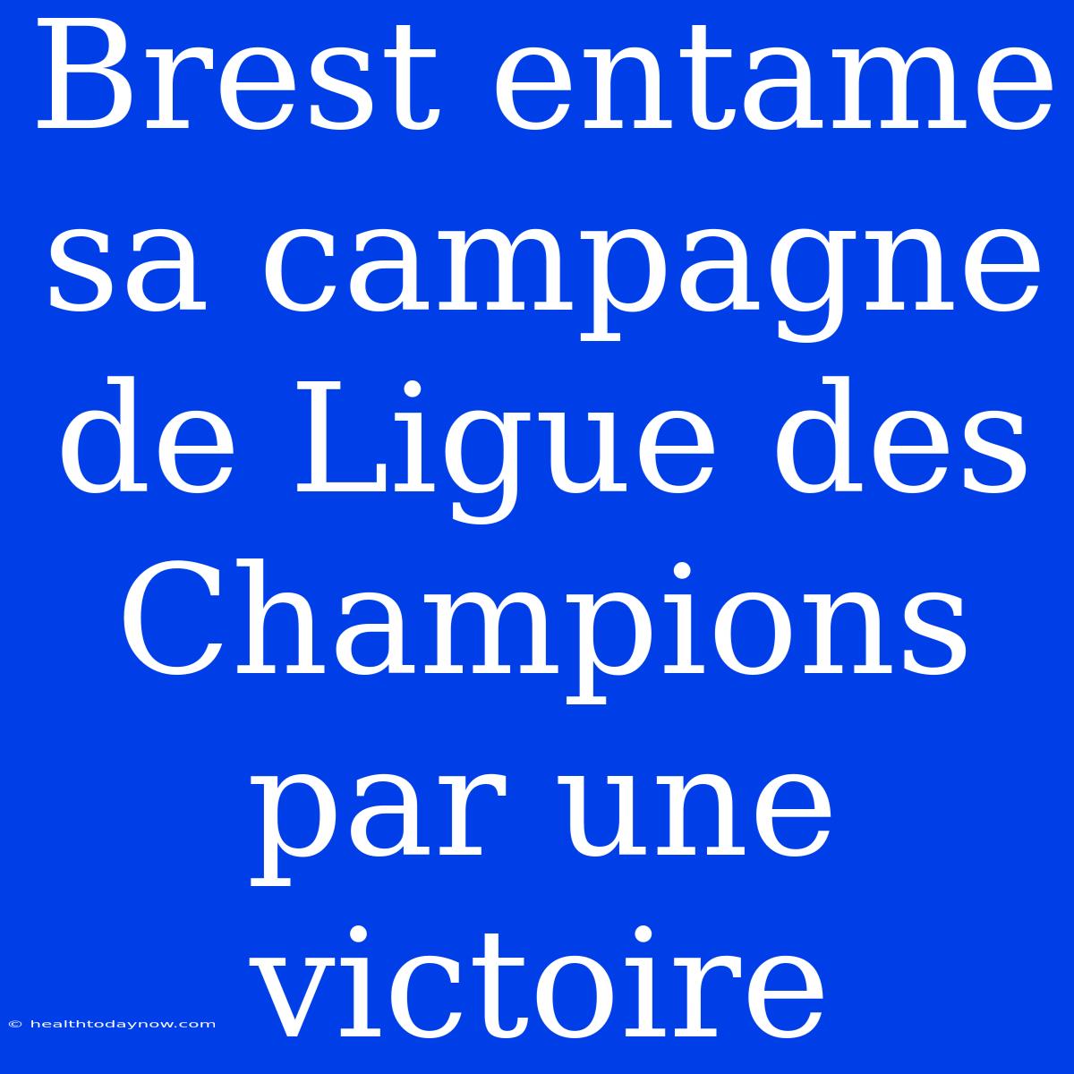 Brest Entame Sa Campagne De Ligue Des Champions Par Une Victoire