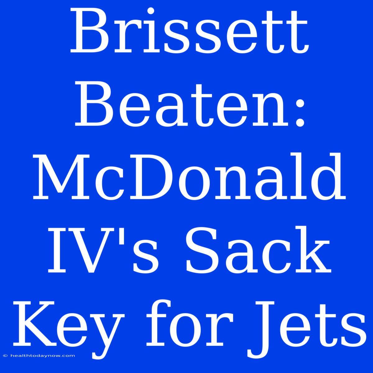 Brissett Beaten: McDonald IV's Sack Key For Jets 