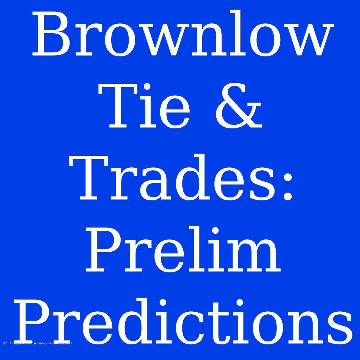 Brownlow Tie & Trades: Prelim Predictions