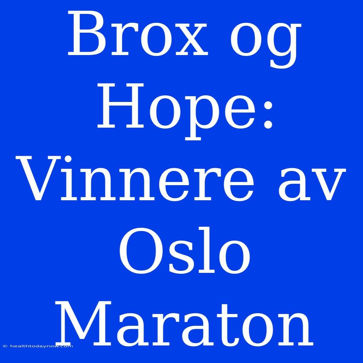 Brox Og Hope: Vinnere Av Oslo Maraton