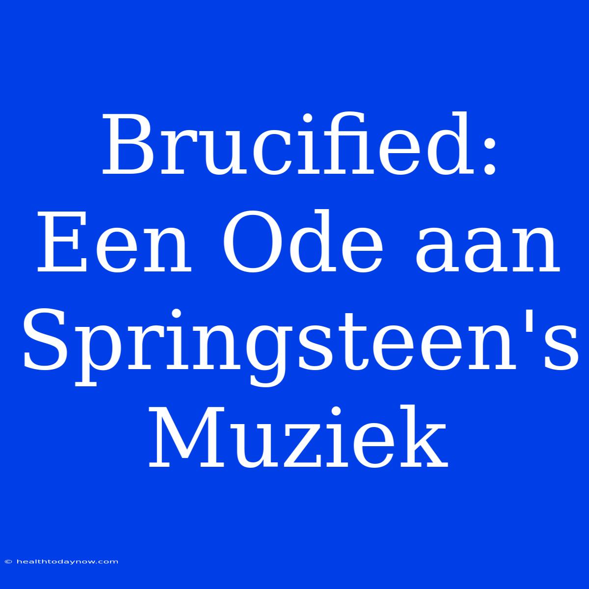 Brucified: Een Ode Aan Springsteen's Muziek