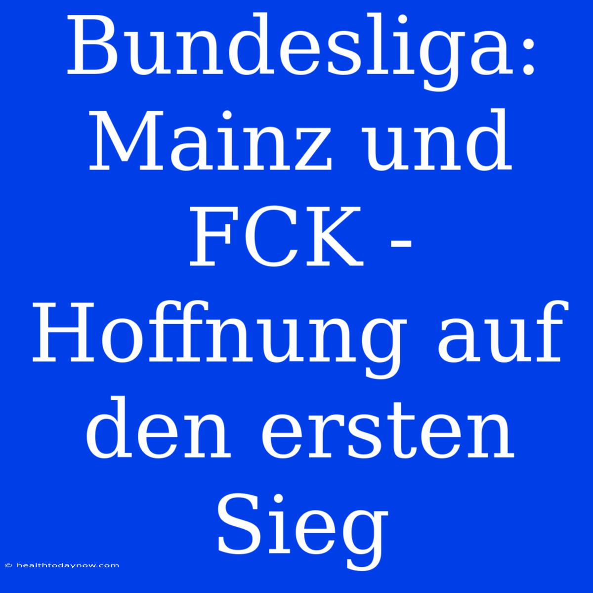 Bundesliga: Mainz Und FCK - Hoffnung Auf Den Ersten Sieg