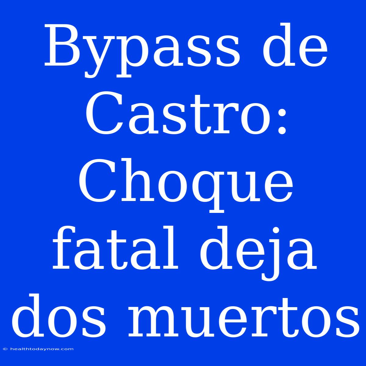 Bypass De Castro: Choque Fatal Deja Dos Muertos