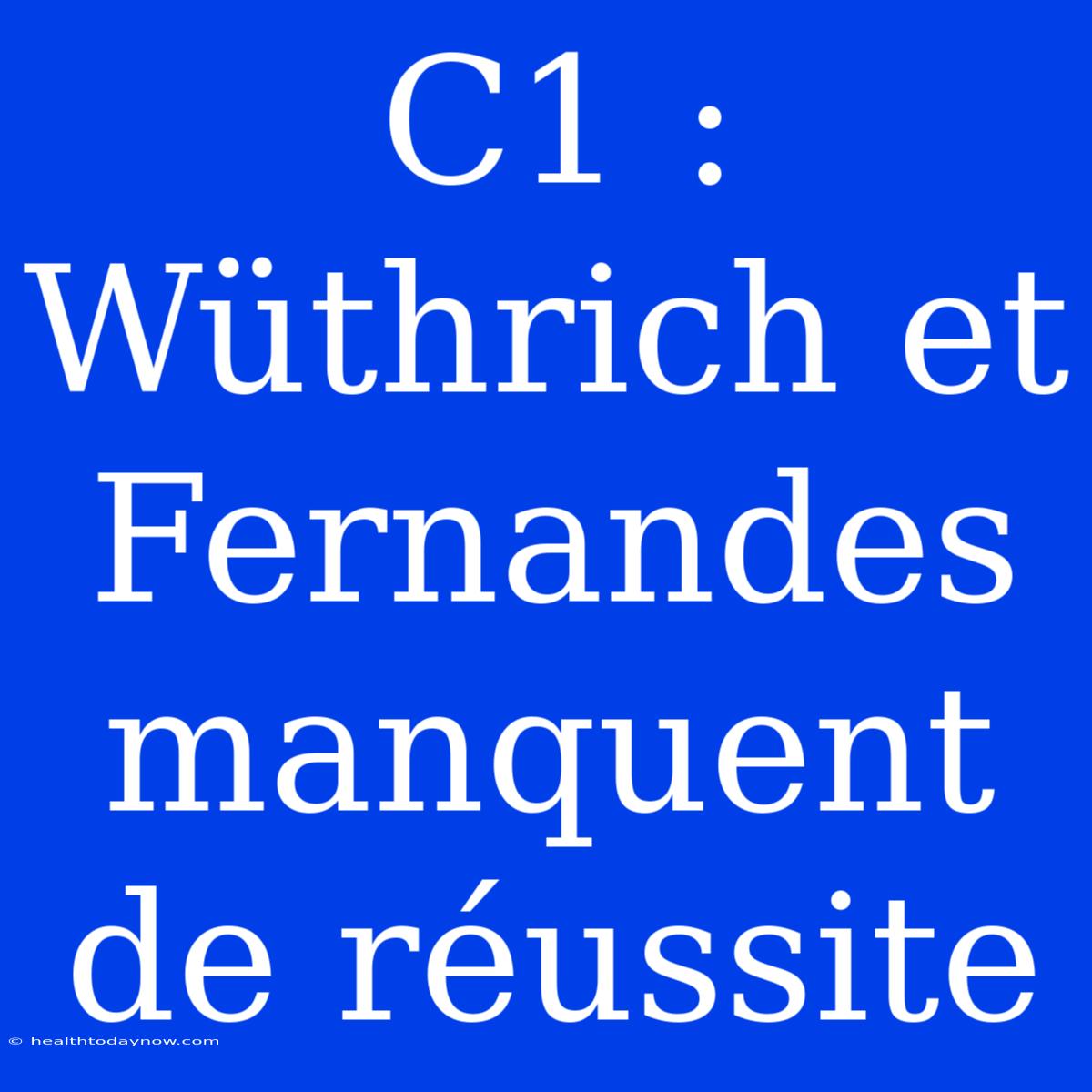 C1 : Wüthrich Et Fernandes Manquent De Réussite