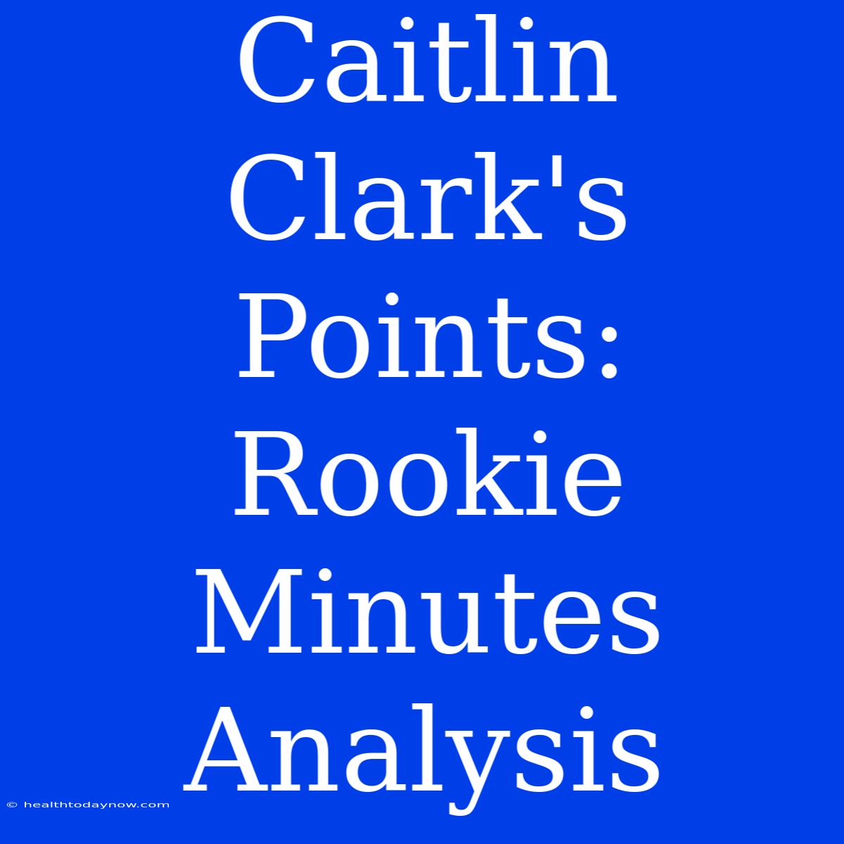 Caitlin Clark's Points: Rookie Minutes Analysis