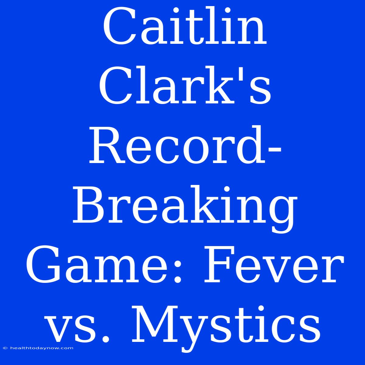 Caitlin Clark's Record-Breaking Game: Fever Vs. Mystics