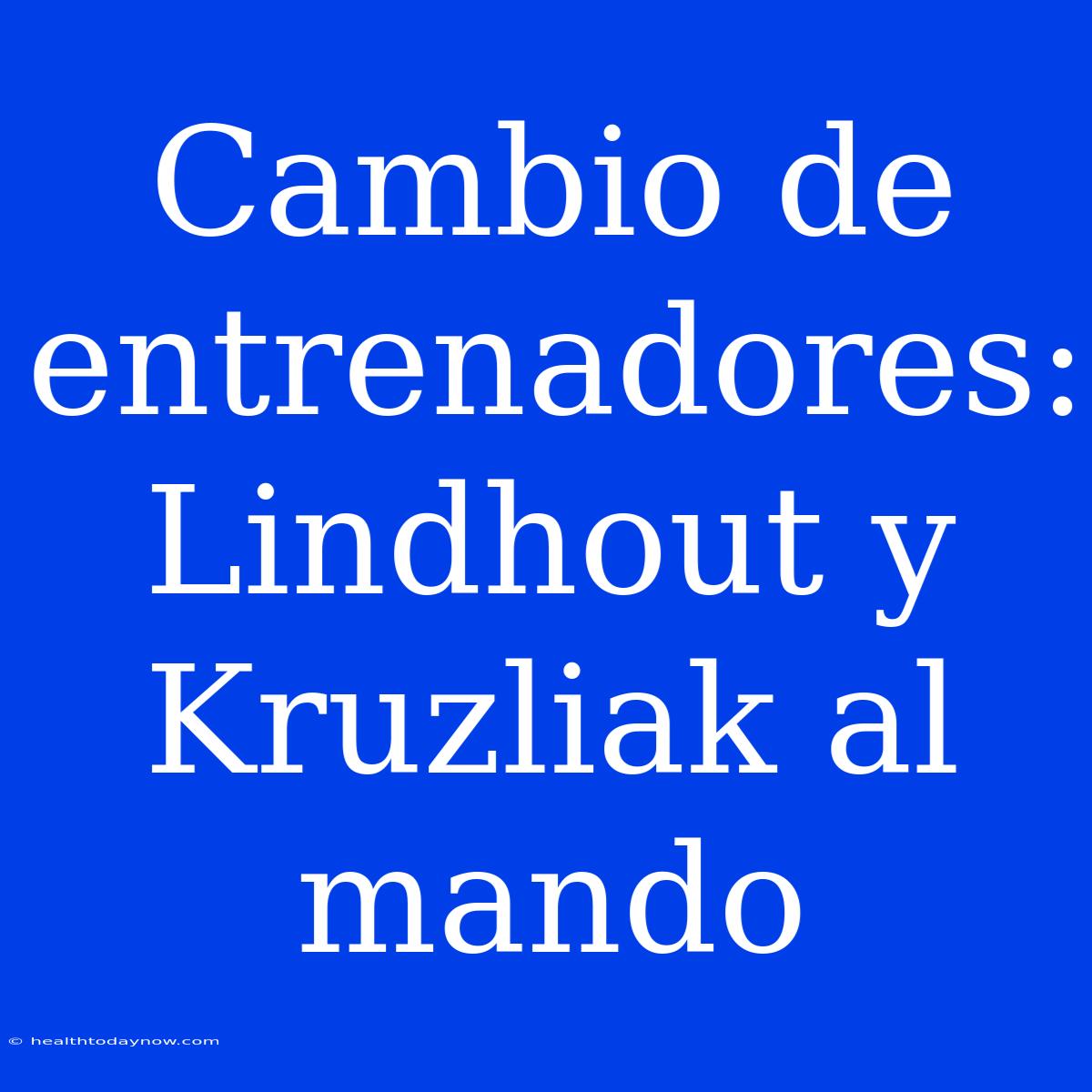 Cambio De Entrenadores: Lindhout Y Kruzliak Al Mando