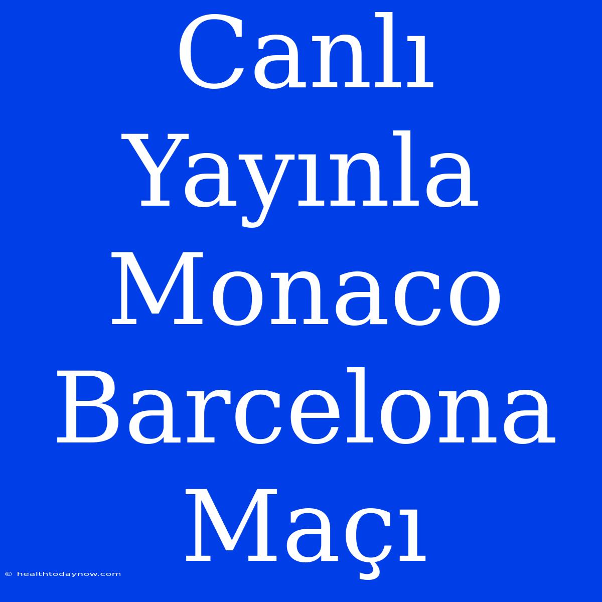 Canlı Yayınla Monaco Barcelona Maçı