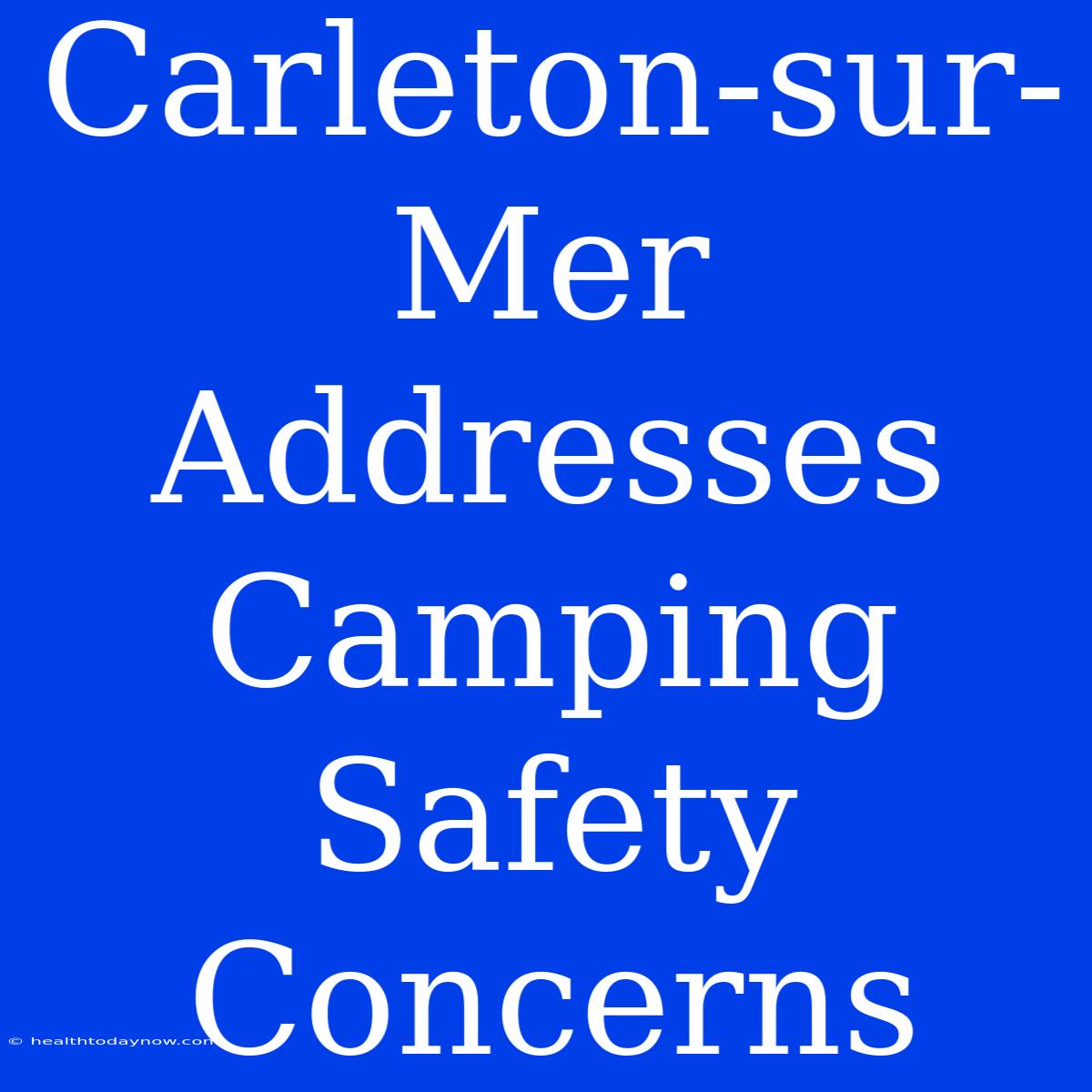 Carleton-sur-Mer Addresses Camping Safety Concerns