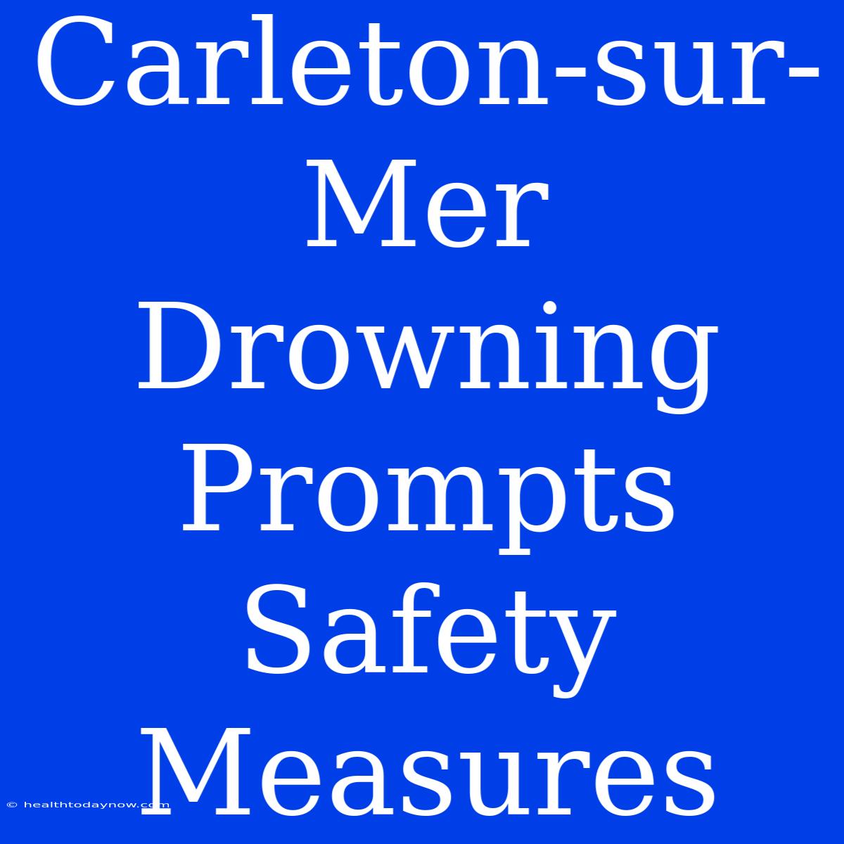 Carleton-sur-Mer Drowning Prompts Safety Measures