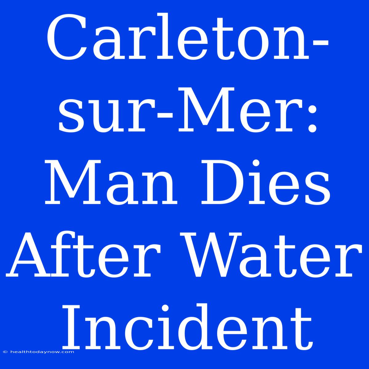 Carleton-sur-Mer: Man Dies After Water Incident