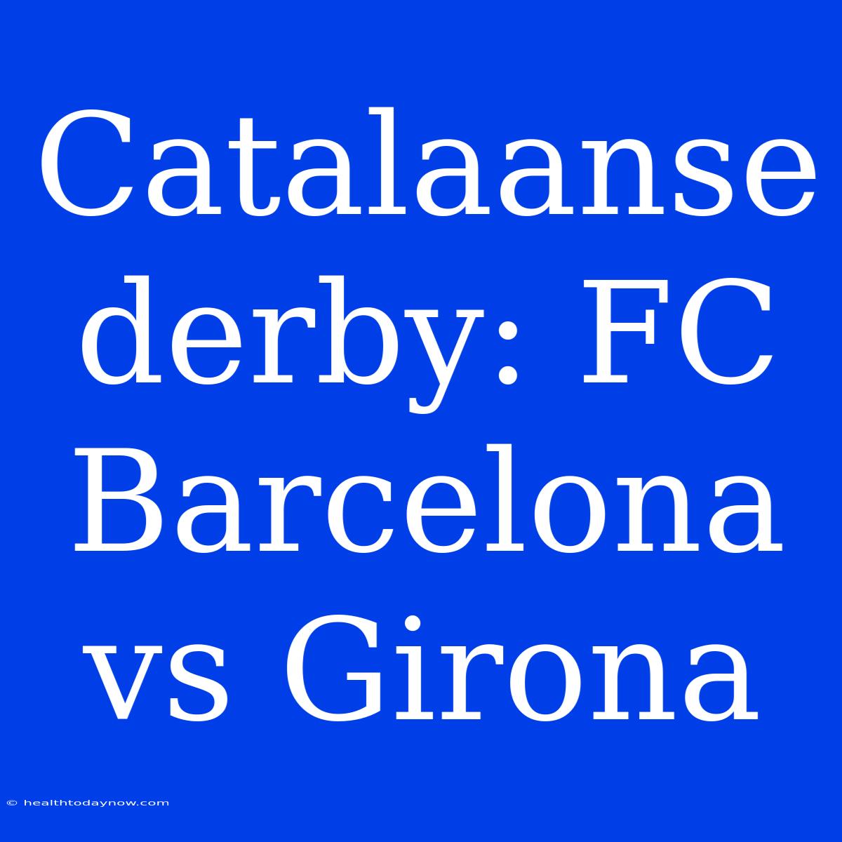 Catalaanse Derby: FC Barcelona Vs Girona