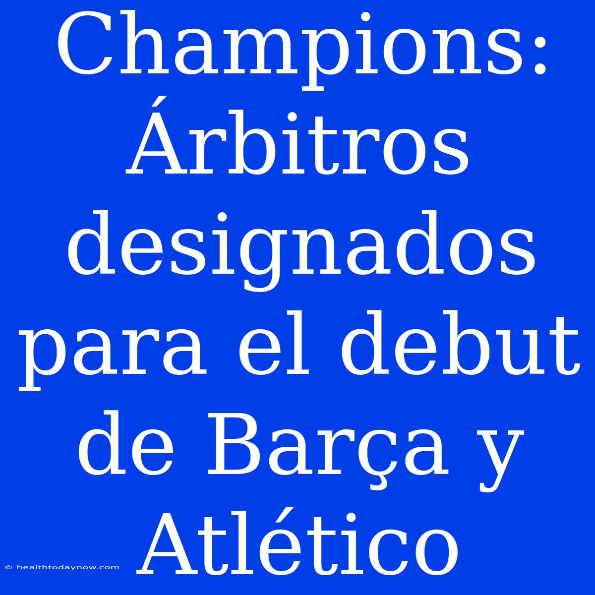 Champions: Árbitros Designados Para El Debut De Barça Y Atlético