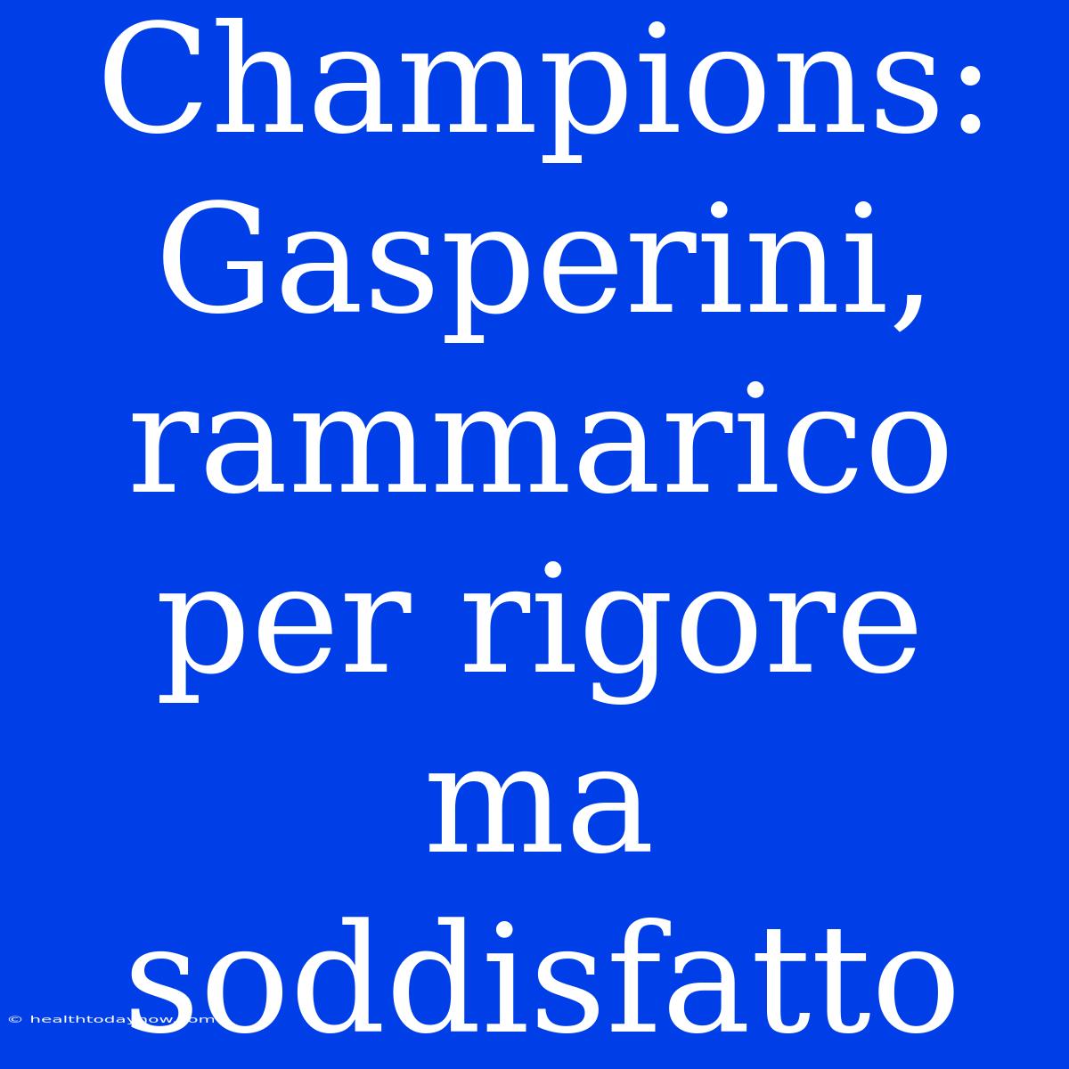 Champions: Gasperini, Rammarico Per Rigore Ma Soddisfatto