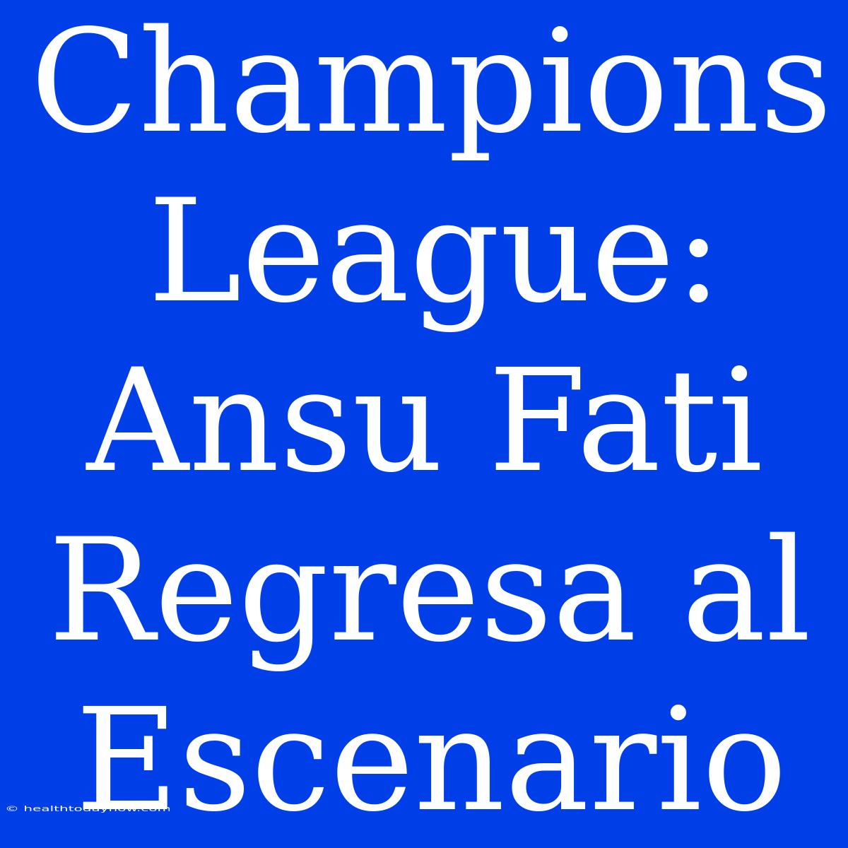 Champions League: Ansu Fati Regresa Al Escenario