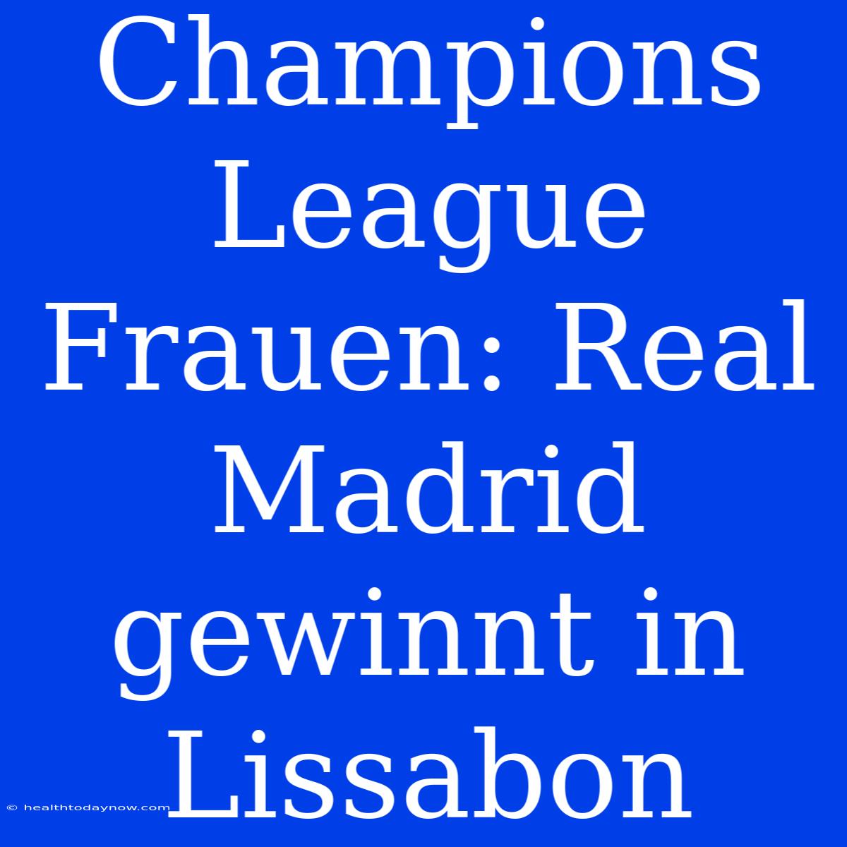 Champions League Frauen: Real Madrid Gewinnt In Lissabon 