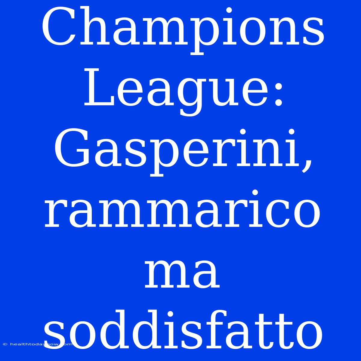 Champions League: Gasperini, Rammarico Ma Soddisfatto