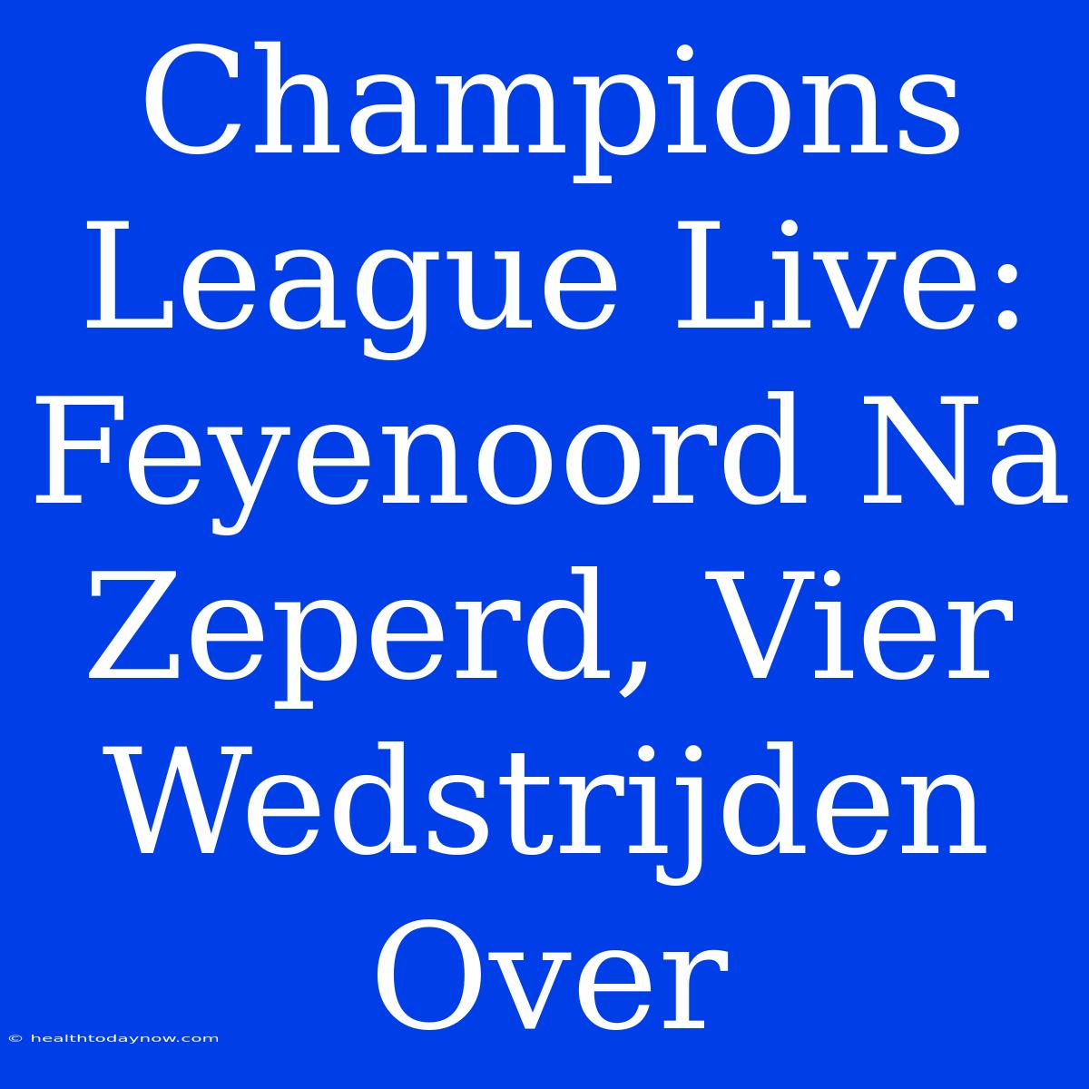 Champions League Live: Feyenoord Na Zeperd, Vier Wedstrijden Over