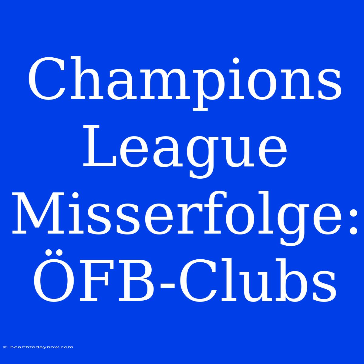 Champions League Misserfolge: ÖFB-Clubs