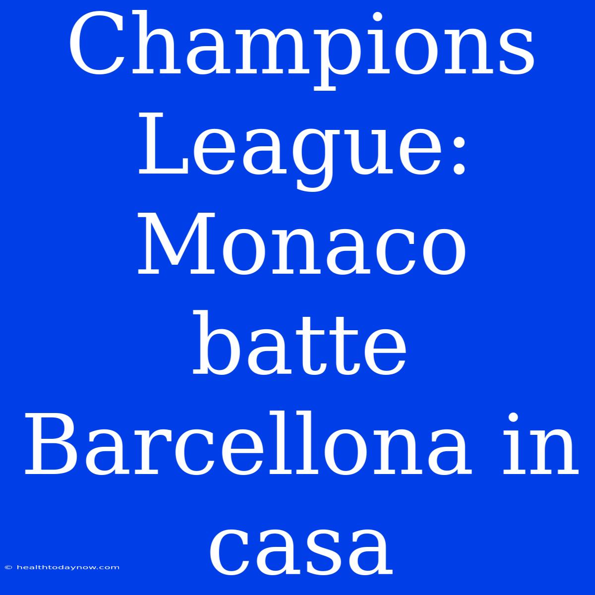 Champions League: Monaco Batte Barcellona In Casa