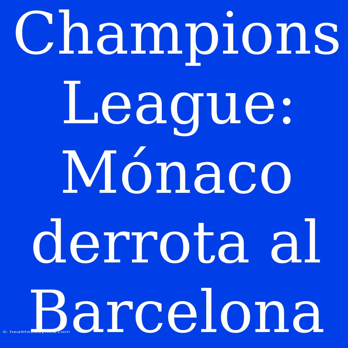 Champions League: Mónaco Derrota Al Barcelona