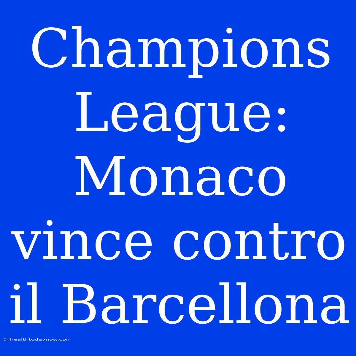 Champions League: Monaco Vince Contro Il Barcellona