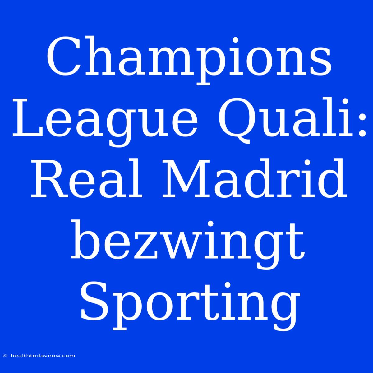 Champions League Quali: Real Madrid Bezwingt Sporting