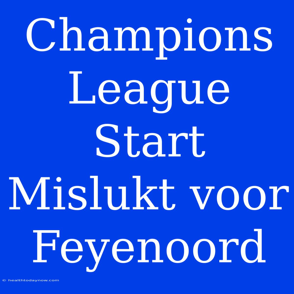 Champions League Start Mislukt Voor Feyenoord