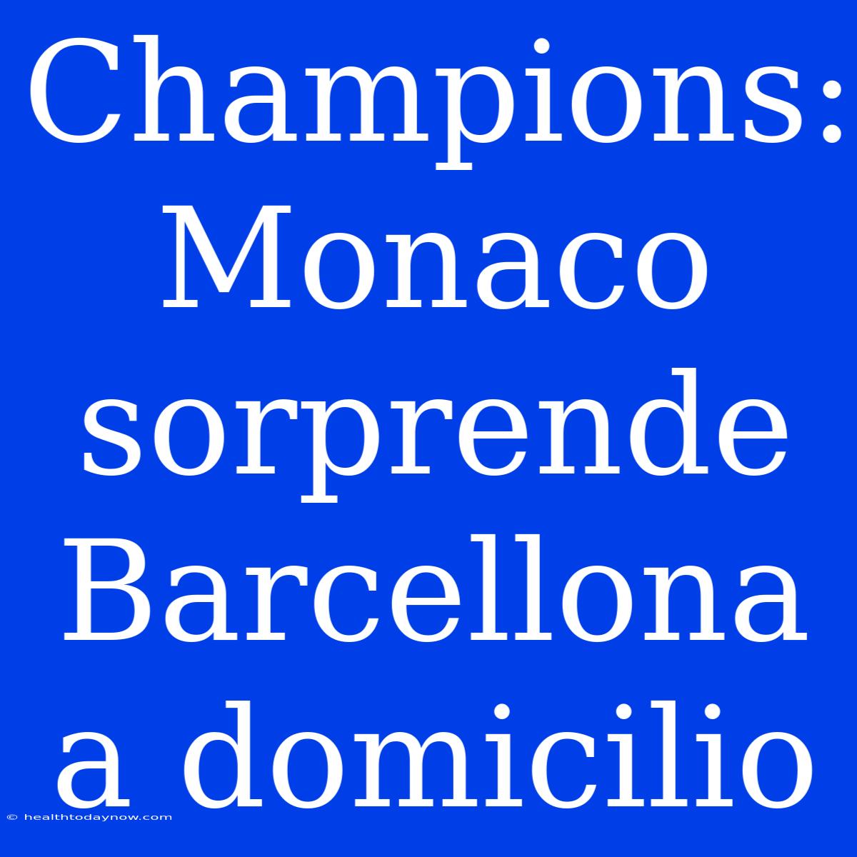 Champions: Monaco Sorprende Barcellona A Domicilio