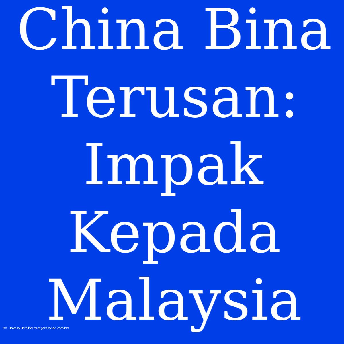 China Bina Terusan: Impak Kepada Malaysia