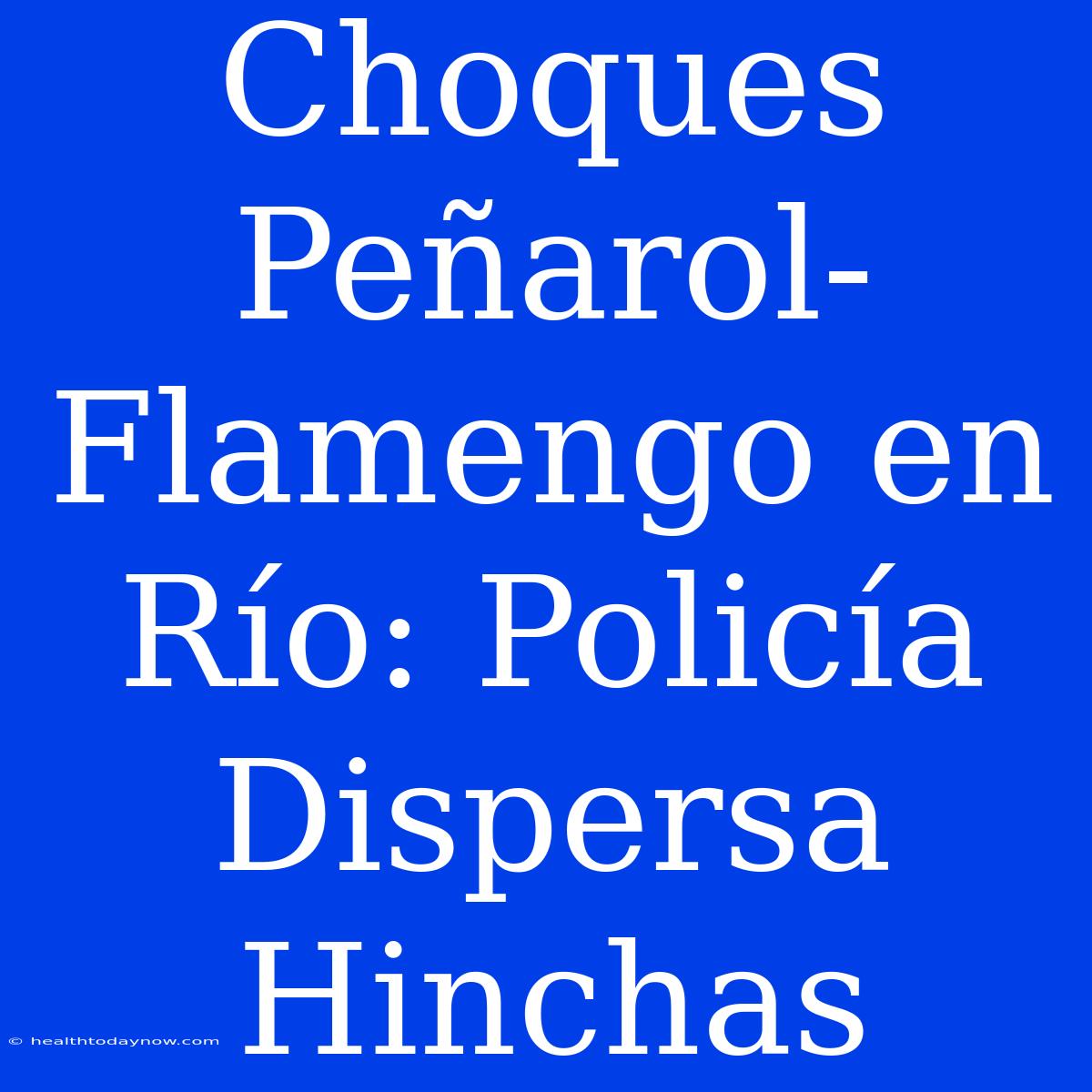 Choques Peñarol-Flamengo En Río: Policía Dispersa Hinchas