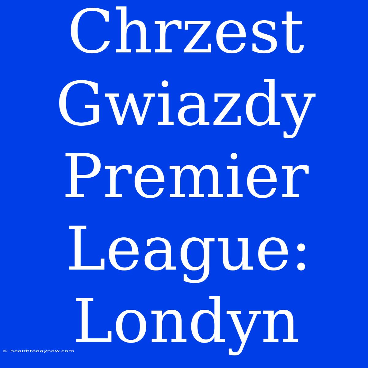 Chrzest Gwiazdy Premier League: Londyn